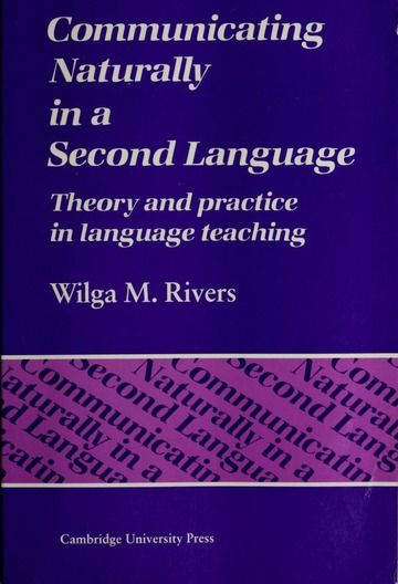 Communicating Naturally in a Second Language: Theory and Practice in Language Teaching